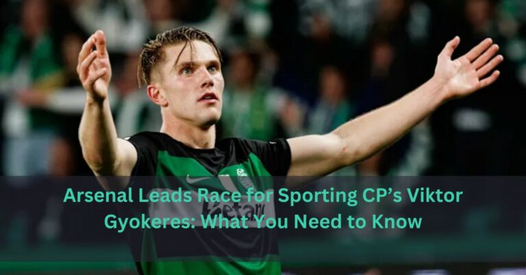 Arsenal Leads Race for Sporting CP’s Viktor Gyokeres: What You Need to Know
