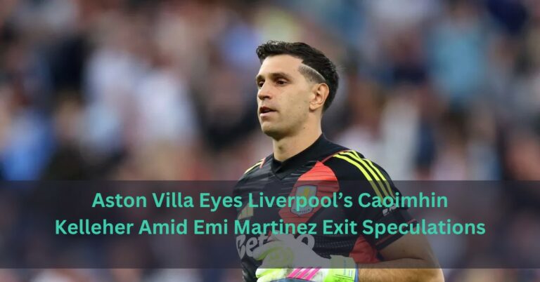 Aston Villa Eyes Liverpool’s Caoimhin Kelleher Amid Emi Martinez Exit Speculations