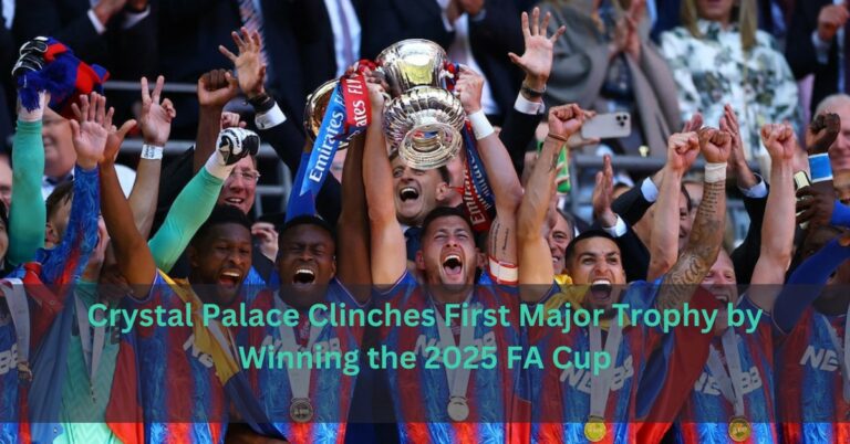 Crystal Palace Clinches First Major Trophy by Winning the 2025 FA Cup