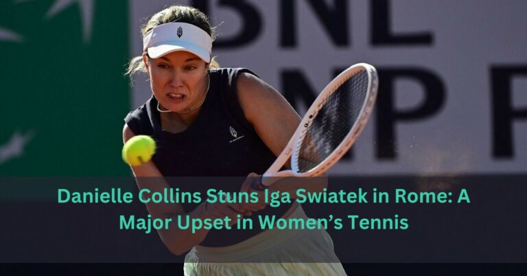 Danielle Collins Stuns Iga Swiatek in Rome: A Major Upset in Women’s Tennis