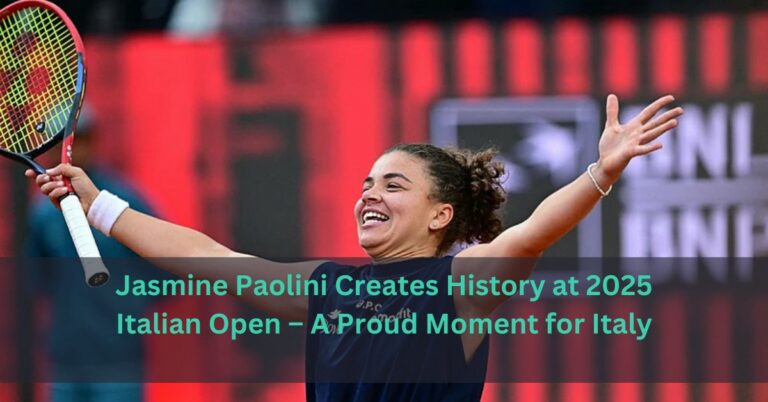 Jasmine Paolini Creates History at 2025 Italian Open – A Proud Moment for Italy