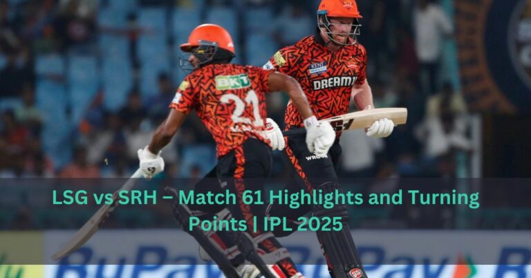 LSG vs SRH – Match 61 Highlights and Turning Points | IPL 2025