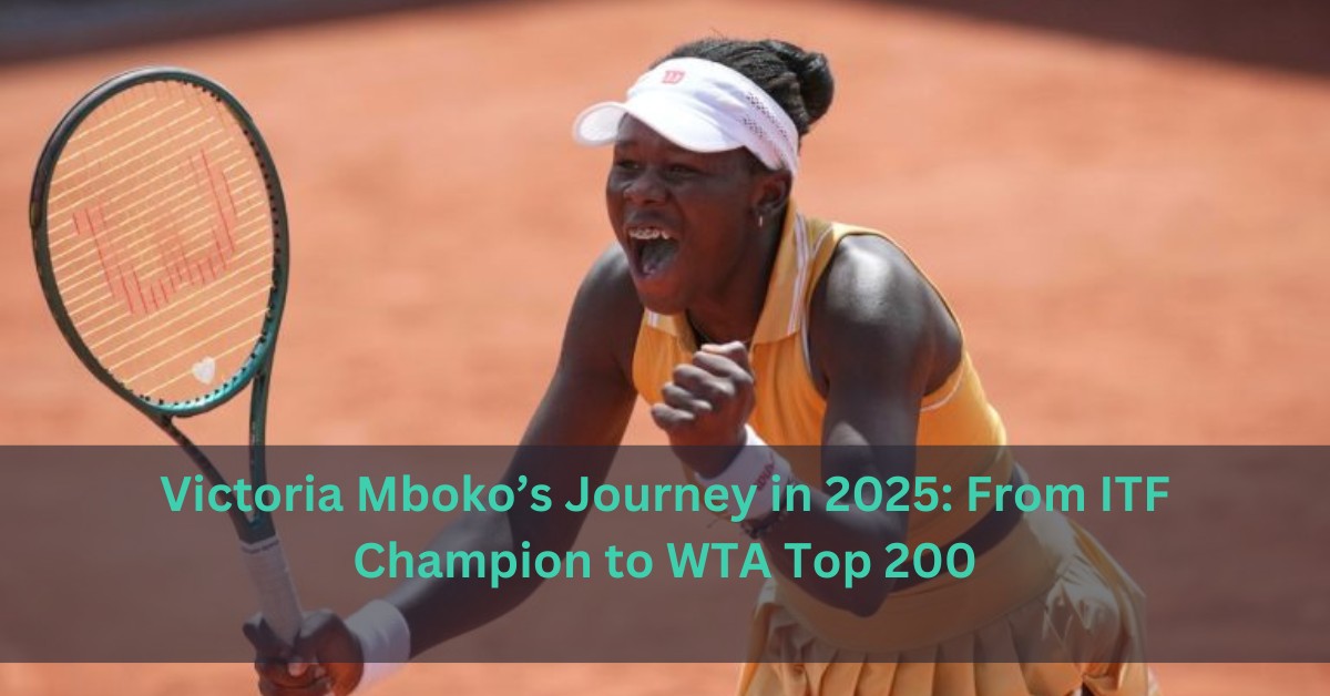 Victoria Mboko’s Journey in 2025: From ITF Champion to WTA Top 200